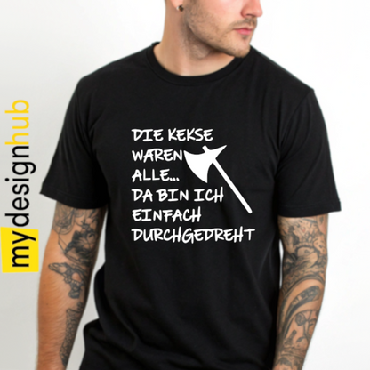 Tshirt Spruch "Die Kekse waren alle... da bin ich einfach durchgedreht" Motiv funshirt