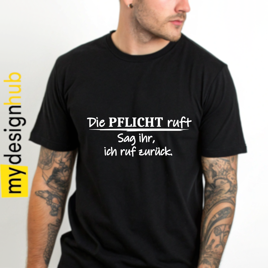 Tshirt Spruch "Die Pflicht ruft sag ihr, ich ruf zurück." Motiv funshirt