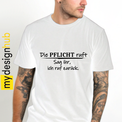 Tshirt Spruch "Die Pflicht ruft sag ihr, ich ruf zurück." Motiv funshirt