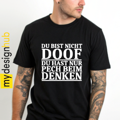 Tshirt Spruch "Du bist nicht doof du hast nur Pech beim denken" Motiv funshirt