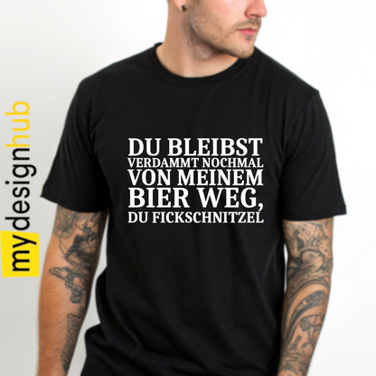 Tshirt Spruch "Du bleibst verdammt nochmal von meinem Bier weg, du Fickschnitzel" Motiv funshirt