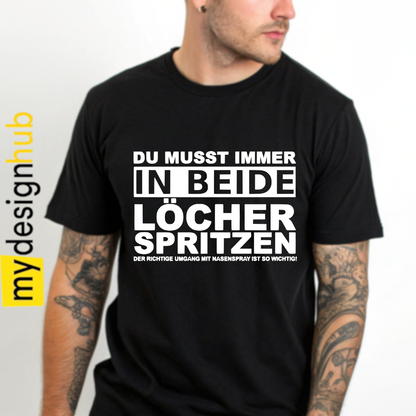 Tshirt Spruch "Du musst immer in beide Löcher spritzen der richtige Umgang mit Nasenspray ist so wichtig" Motiv funshirt