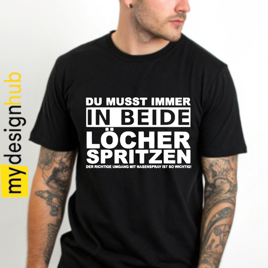 Tshirt Spruch "Du musst immer in beide Löcher spritzen der richtige Umgang mit Nasenspray ist so wichtig" Motiv funshirt