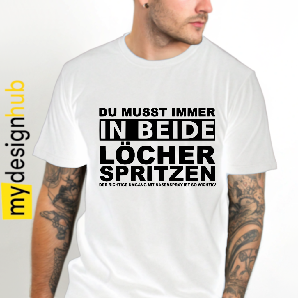 Tshirt Spruch "Du musst immer in beide Löcher spritzen der richtige Umgang mit Nasenspray ist so wichtig" Motiv funshirt