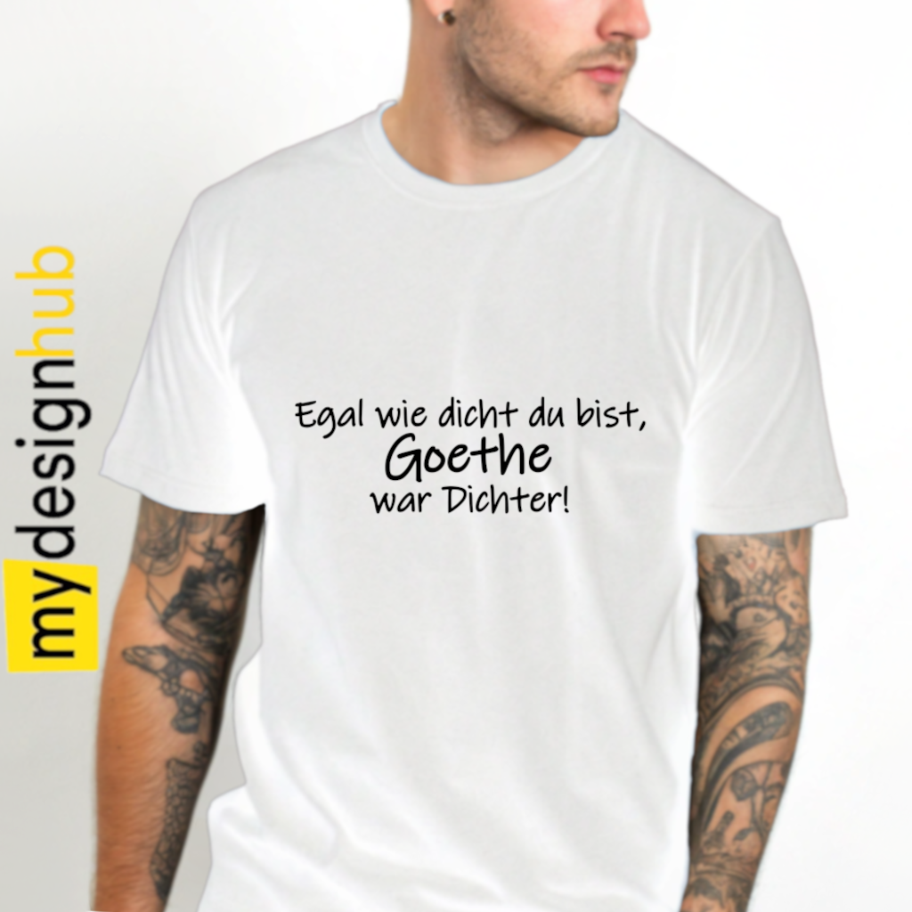 Tshirt Spruch "Egal wie ducht du bist, Goethe war Dichter!" Motiv funshirt