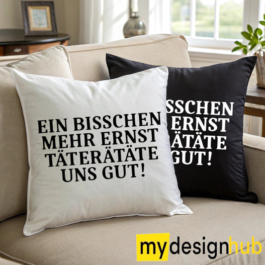 Kissenbezug mit Spruch Ein bisschen mehr ernst täterätäte uns gut Sprüche witzig Kissen Motiv 40x40