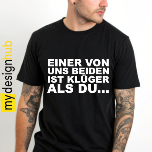 Tshirt Spruch "Einer von uns beiden ist klüger als du..." Motiv funshirt