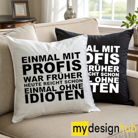 Kissenbezug mit Spruch einmal mit profis war früher Sprüche witzig Kissen Motiv 40x40