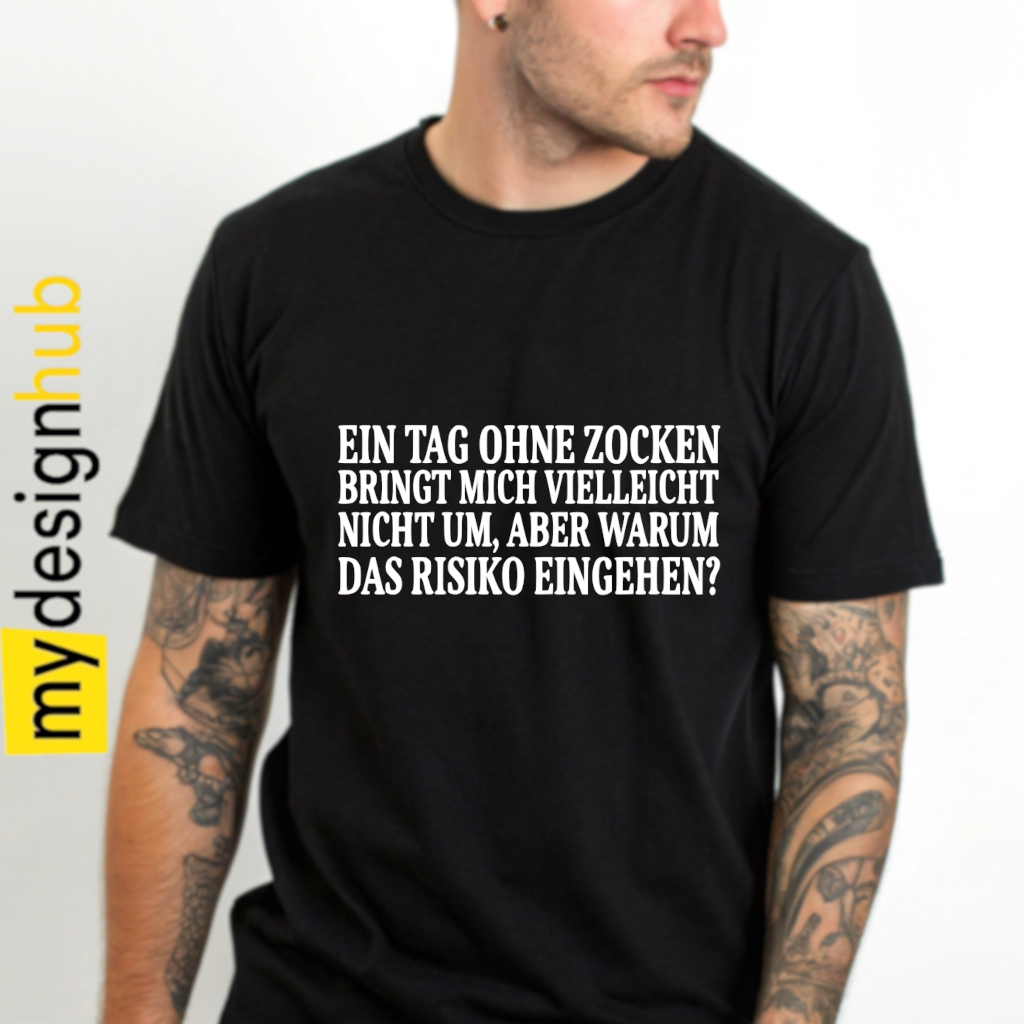 Tshirt Spruch "Ein Tag ohne zocken bringt mich vielleicht nicht um, aber warum das Risiko eingehen?" Motiv funshirt