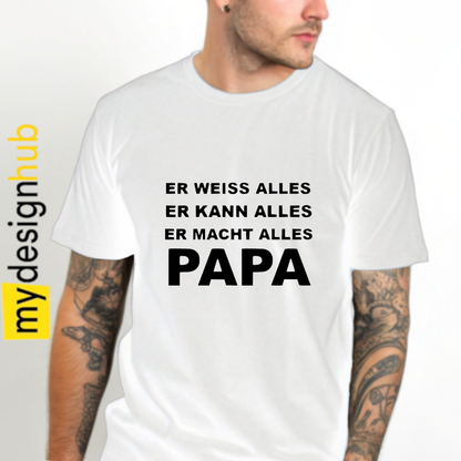 Tshirt Spruch "Er weiss alles er kann alles er macht alles PAPA" Motiv funshirt