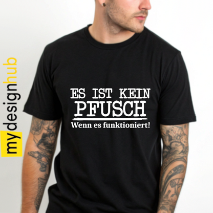 Tshirt Spruch "Es ist kein Pfusch wenn es funktioniert!" Motiv funshirt