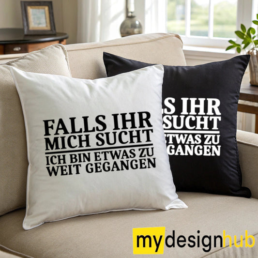 Kissenbezug mit Spruch Falls ihr mich sucht ich bin etwas zu weit gegangen Sprüche witzig Kissen Motiv 40x40