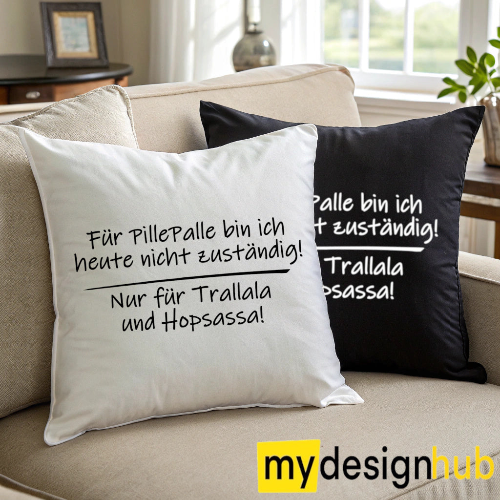 Kissenbezug mit Spruch Für Pillepalle bin ich heute nicht zuständig nur für Trallala und Hopsassa Sprüche witzig Kissen Motiv 40x40