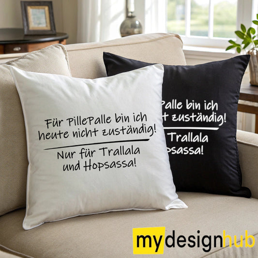 Kissenbezug mit Spruch Für Pillepalle bin ich heute nicht zuständig nur für Trallala und Hopsassa Sprüche witzig Kissen Motiv 40x40