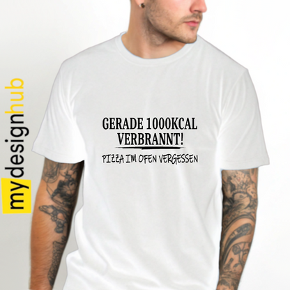 Tshirt Spruch "Gerade 1000kcal verbrannt! Pizza im Ofen vergessen" Motiv funshirt