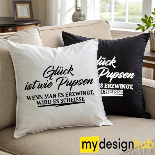 Kissenbezug mit Spruch Glück ist wie pupsen wenn man es erzwingt wird es scheisse Sprüche witzig Kissen Motiv 40x40