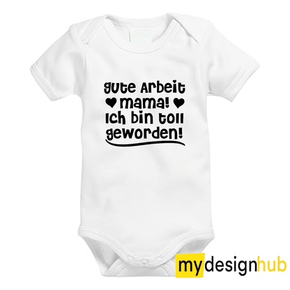 Babybody mit Aufdruck Motiv Gute Arbeit Mama ich bin toll geworden Spruch Lustig Kurzarm
