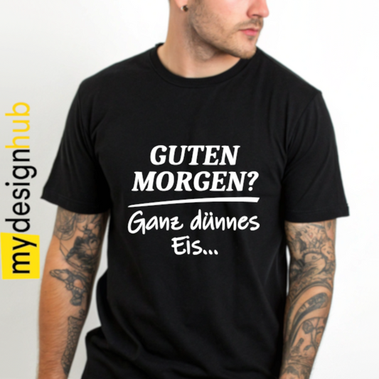 Tshirt Spruch "Guten Morgen? Ganz dünnes Eis..." Motiv funshirt