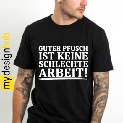 Tshirt Spruch "Guter Pfusch ist keine schlechte Arbeit!" Motiv funshirt