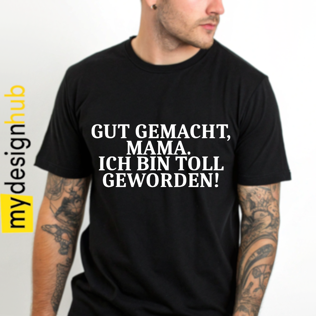 Tshirt Spruch "Gut gemacht, Mama. Ich bin toll geworden!" Motiv funshirt