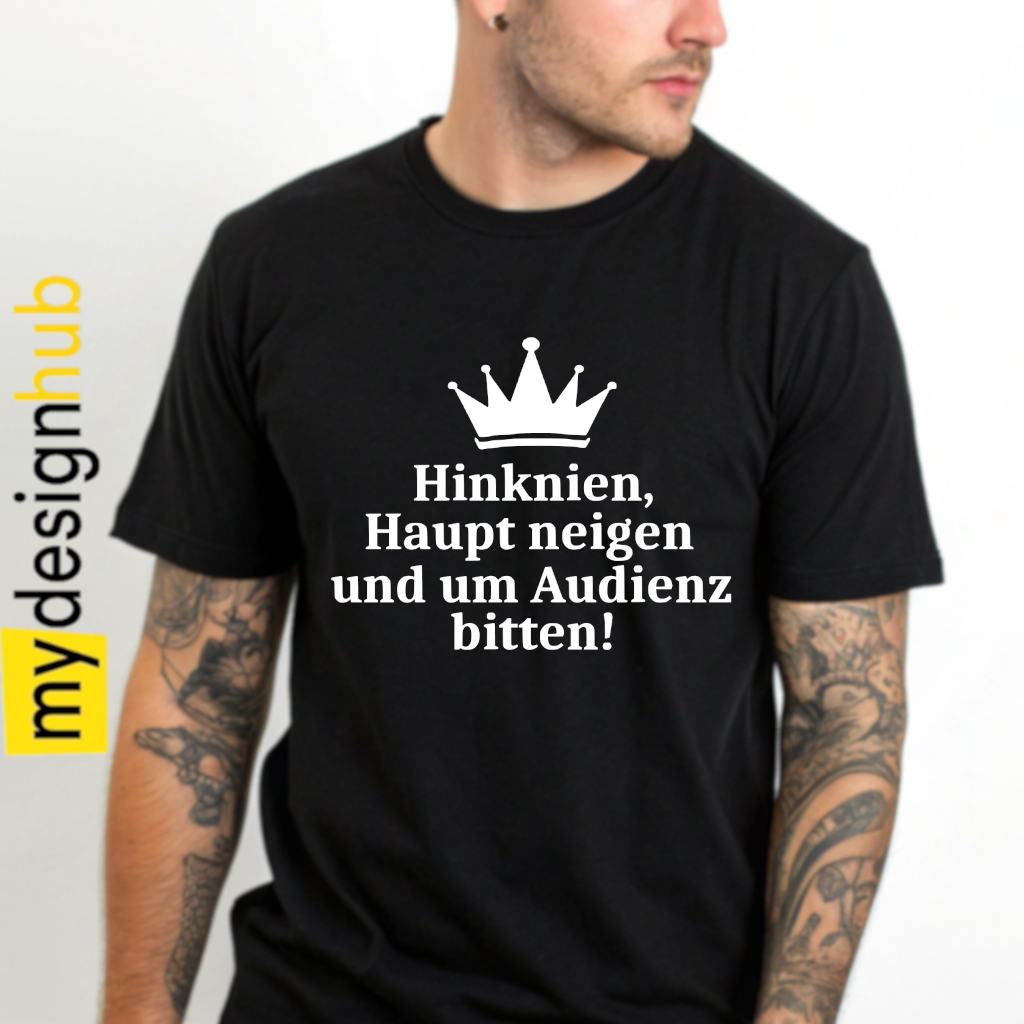 Tshirt Spruch "Hinknien, Haupt neigen und um Audienz bitten!" Motiv funshirt