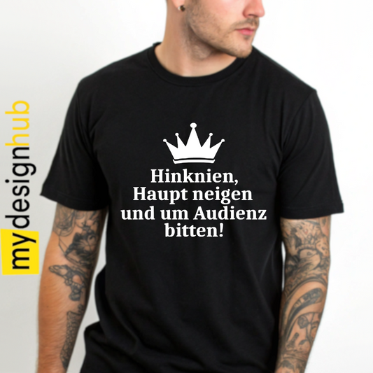 Tshirt Spruch "Hinknien, Haupt neigen und um Audienz bitten!" Motiv funshirt