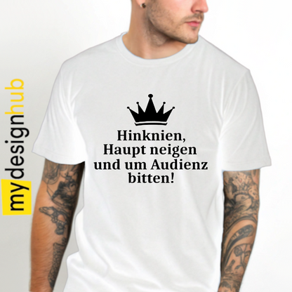 Tshirt Spruch "Hinknien, Haupt neigen und um Audienz bitten!" Motiv funshirt
