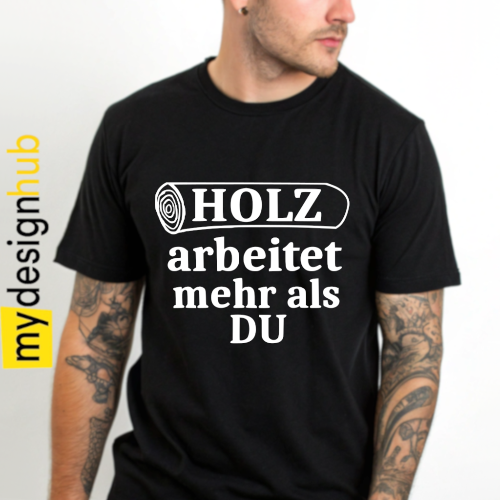 Tshirt Spruch "Holz arbeitet mehr als du" Motiv funshirt