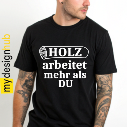Tshirt Spruch "Holz arbeitet mehr als du" Motiv funshirt