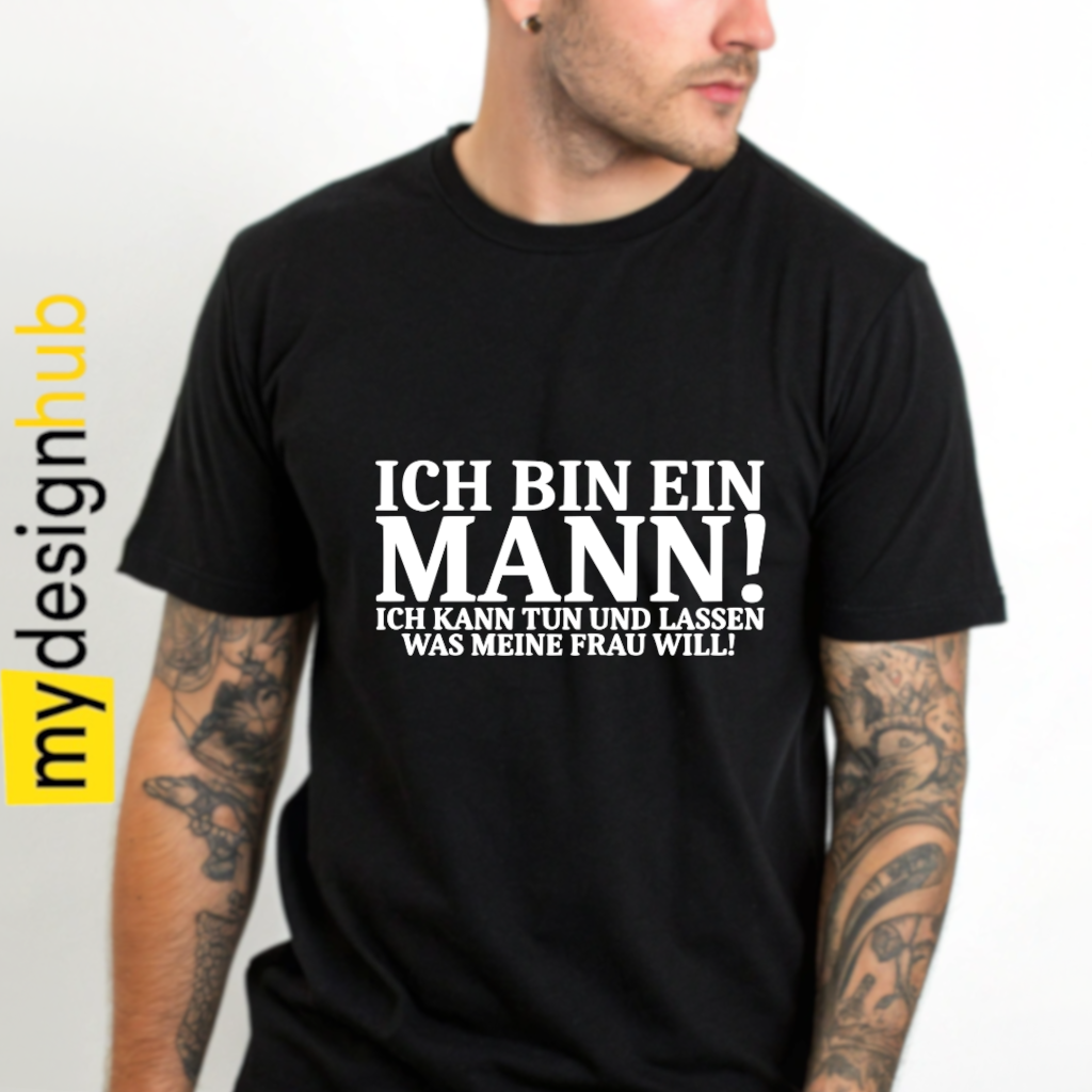Tshirt Spruch "Ich bin ein Mann! Ich kann tun und lassen was meine Frau will!" Motiv funshirt
