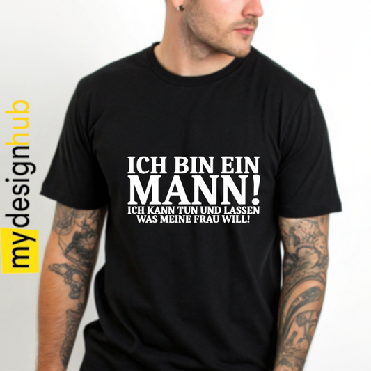 Tshirt Spruch "Ich bin ein Mann! Ich kann tun und lassen was meine Frau will!" Motiv funshirt