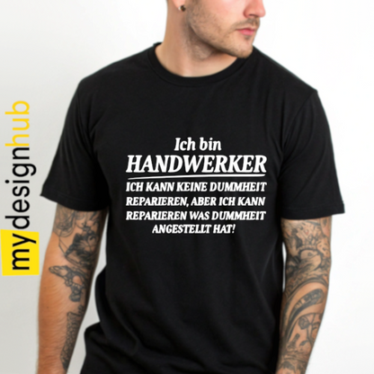 Tshirt Spruch "Ich bin Handwerker Ich kann keine Dummheut reparieren, aber ich kann reparieren was Dummheit angestellt hat!" Motiv funshirt