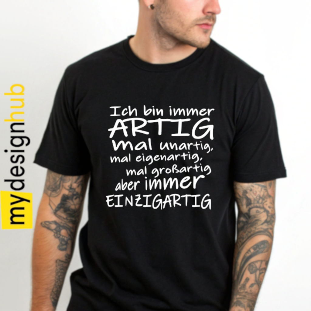Tshirt Spruch "Ich bin immer artig mal unartig, mal eigenartig, mal großartig aber immer einzigartig“ Motiv funshirt