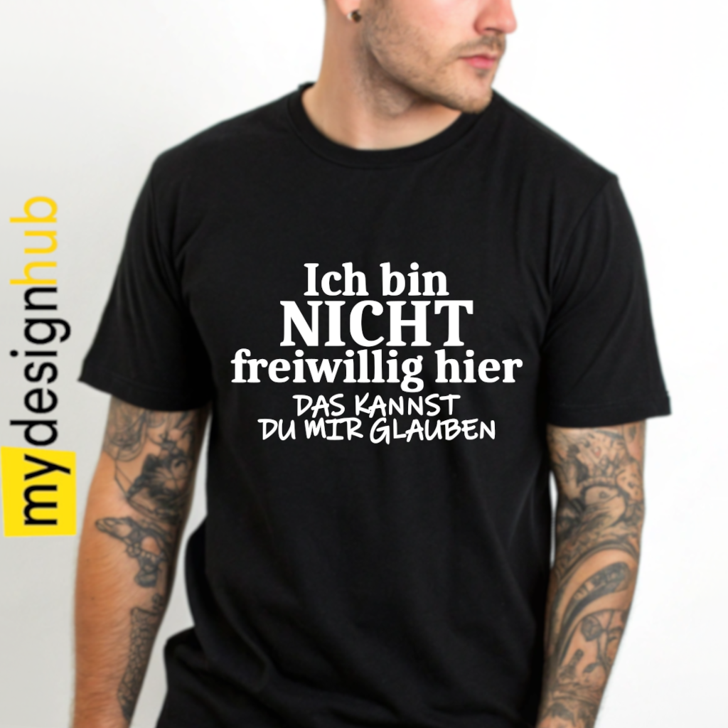 Tshirt Spruch "Ich bin nicht freiwillig hier das kannst du mir glauben" Motiv funshirt