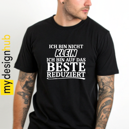 Tshirt Spruch "Ich bin nicht klein ich bin auf das beste reduziert" Motiv funshirt