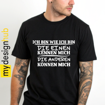 Tshirt Spruch "Ich bin wie ich bin die einen kennen mich die anderen können mich" Motiv funshirt