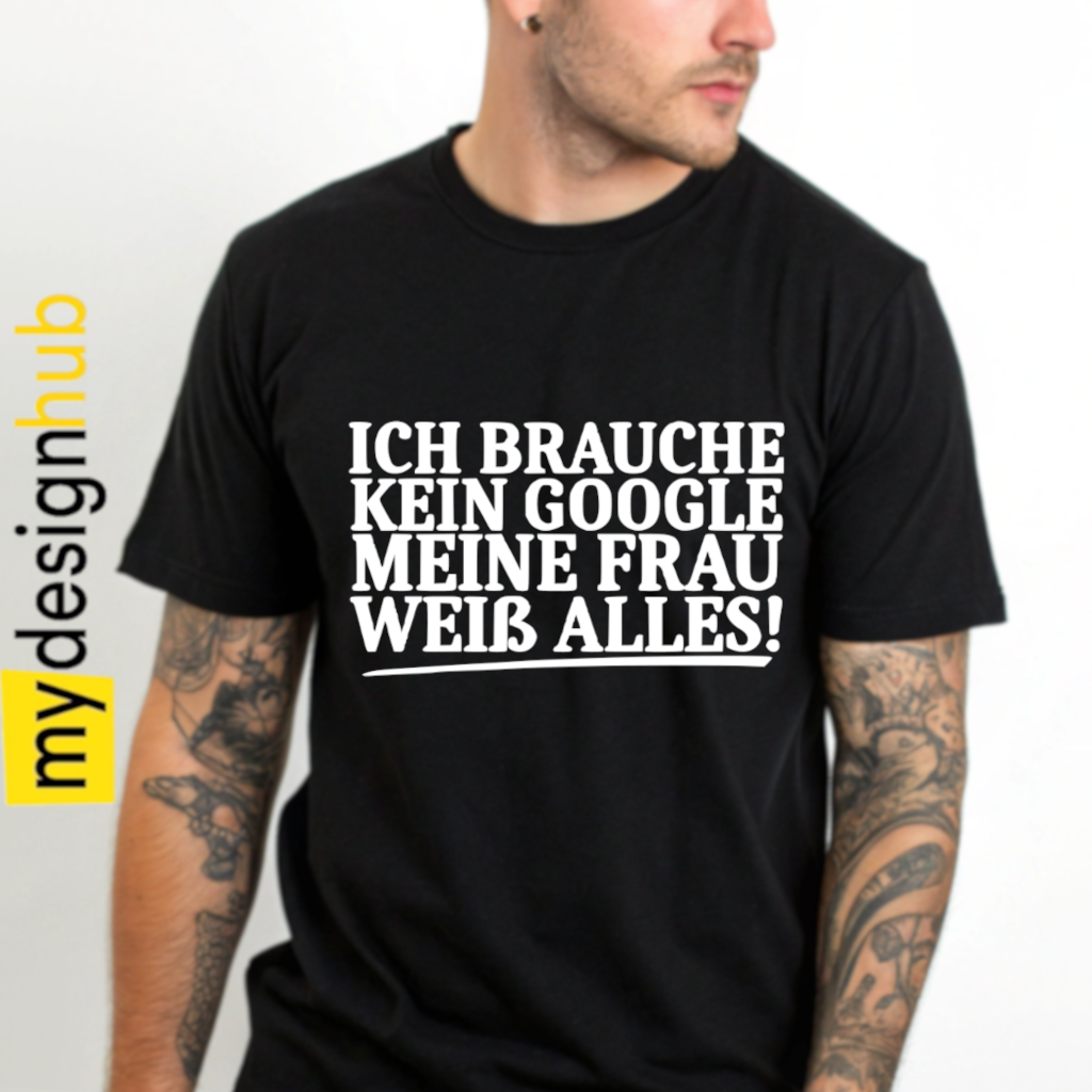 Tshirt Spruch "Ich brauche kein Google meine Frau weiß alles!" Motiv funshirt