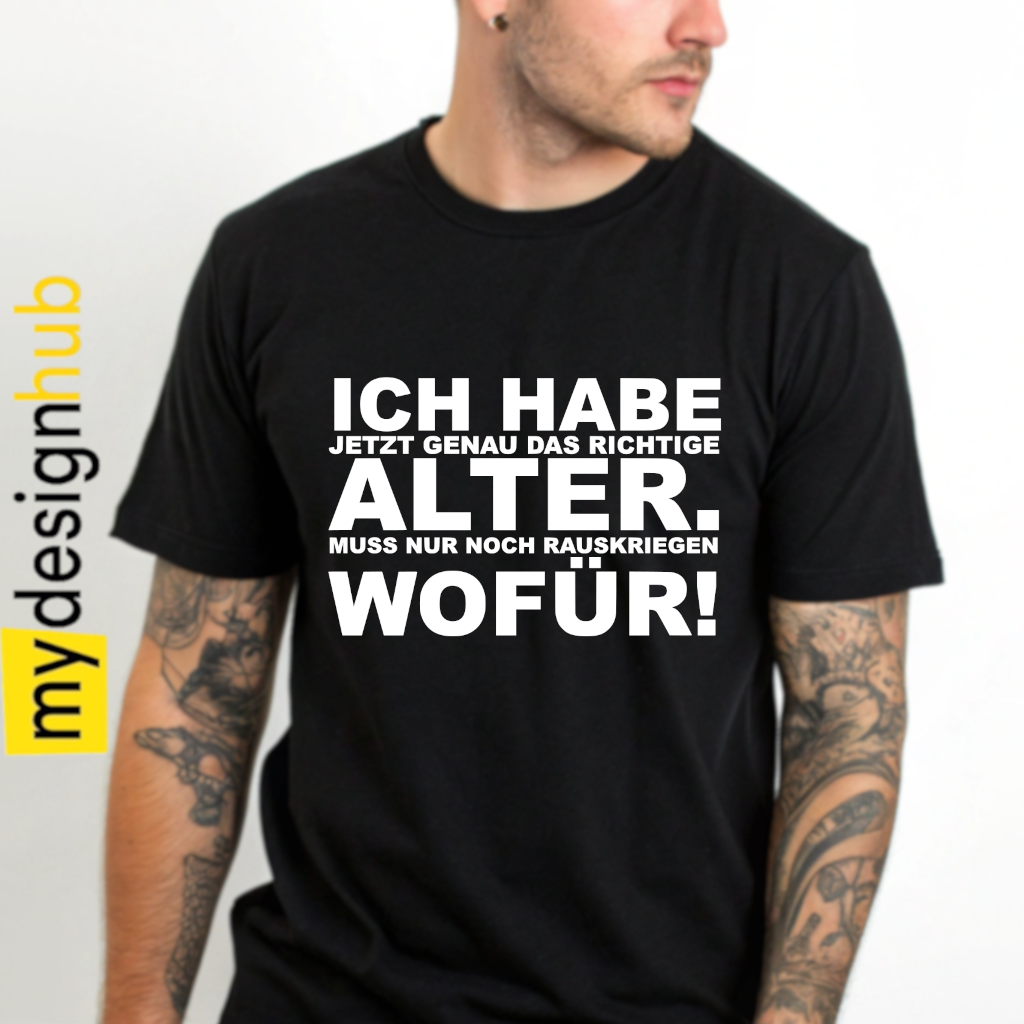 Tshirt Spruch "Ich habe jetzt genau das richtige Alter. Muss nur noch rauskriegen wofür!" Motiv funshirt