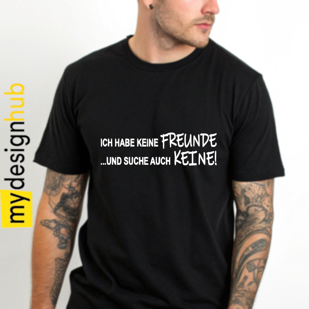Tshirt Spruch "Ich habe keine Freunde und suche auch keine!" Motiv funshirt