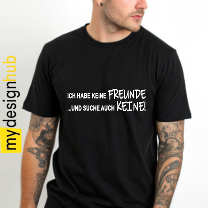 Tshirt Spruch "Ich habe keine Freunde und suche auch keine!" Motiv funshirt