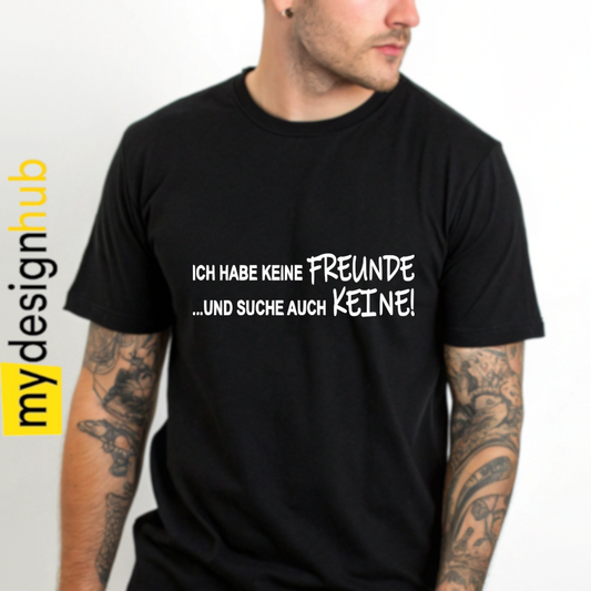 Tshirt Spruch "Ich habe keine Freunde und suche auch keine!" Motiv funshirt