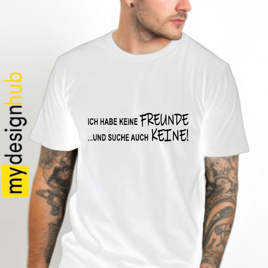 Tshirt Spruch "Ich habe keine Freunde und suche auch keine!" Motiv funshirt