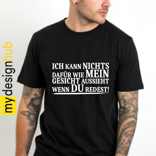 Tshirt Spruch "Ich kann nichts dafür wie mein Gesicht aussieht wenn du redest!" Motiv funshirt