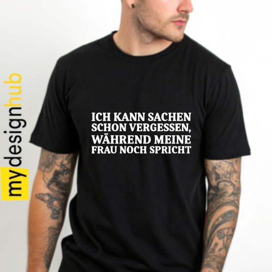 Tshirt Spruch "Ich kann Sachen schon vergessen, während meine Frau noch spricht!" Motiv funshirt