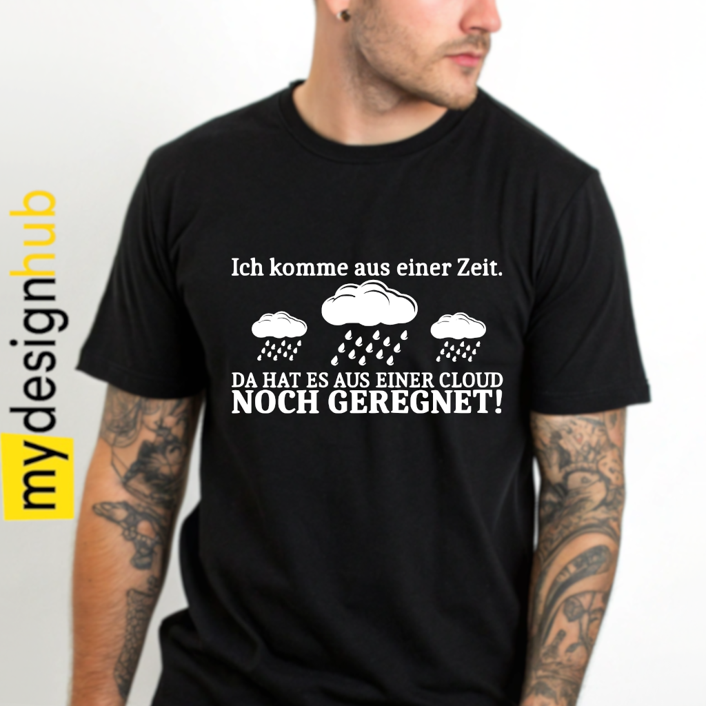 Tshirt Spruch "Ich komme aus einer Zeit. Da hat es aus einer Cloud noch geregnet!" Motiv funshirt