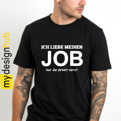 Tshirt Spruch "Ich liebe meinen Job nur die Arbeit nervt" Motiv funshirt