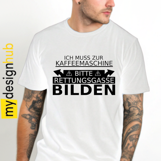Tshirt Spruch "Ich muss zur Kaffeemaschine bitte Rettungsgasse bilden" Motiv funshirt