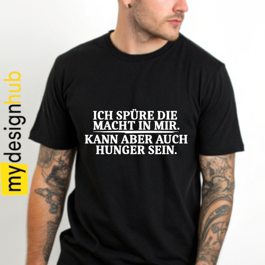 Tshirt Spruch "Ich spüre die Macht in mir. Kann aber auch Hunger sein." Motiv funshirt
