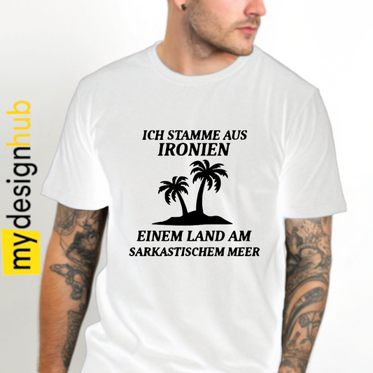 Tshirt Spruch "Ich stamme aus Ironien einem Land am sarkastischem Meer" Motiv funshirt
