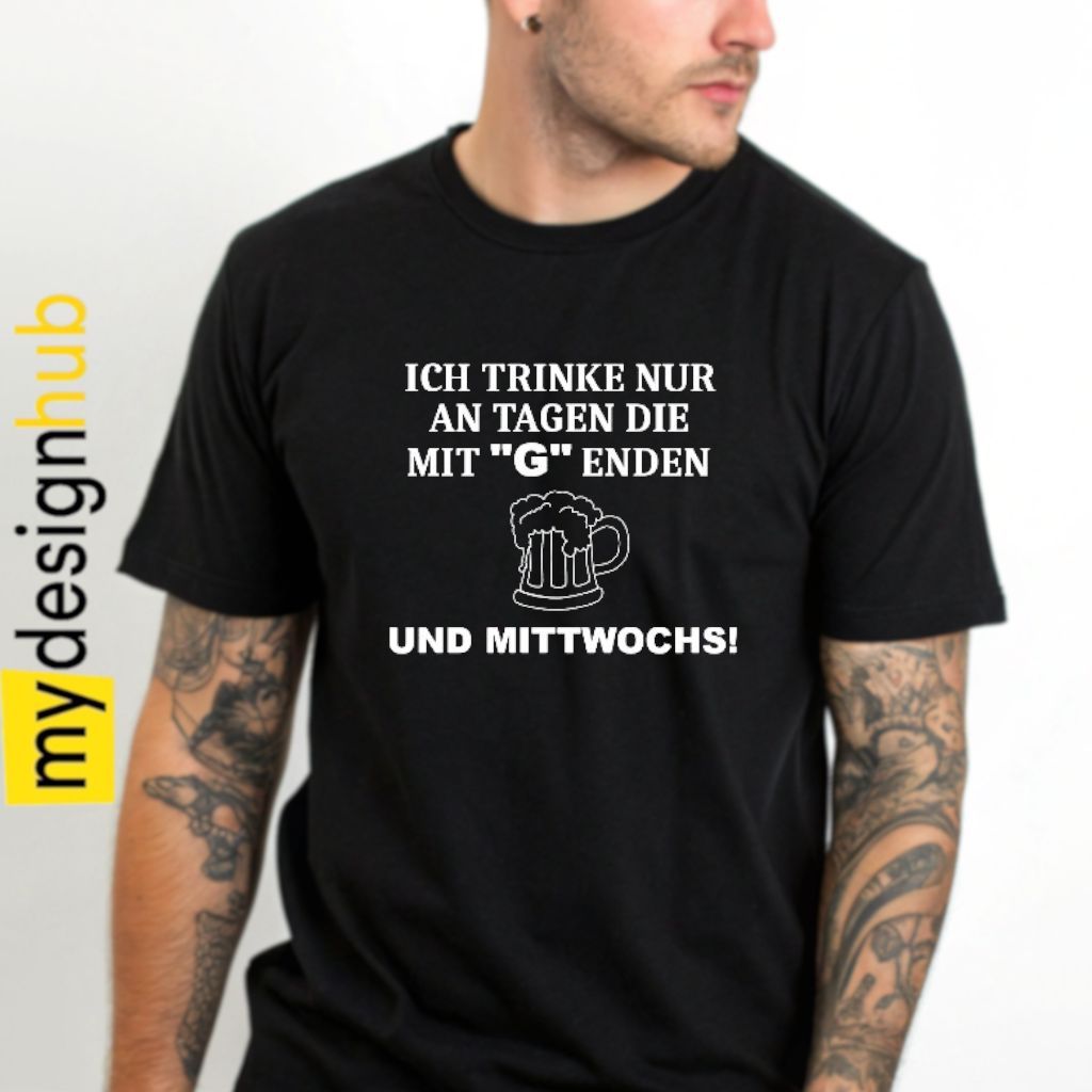 Tshirt Spruch "Ich trinke nur an Tagn die mit G enden und Mittwochs" Bier Motiv funshirt